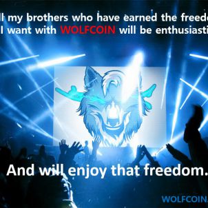 All my brothers who have earned the freedom I want with Wolfcoin will be enthusiastic.